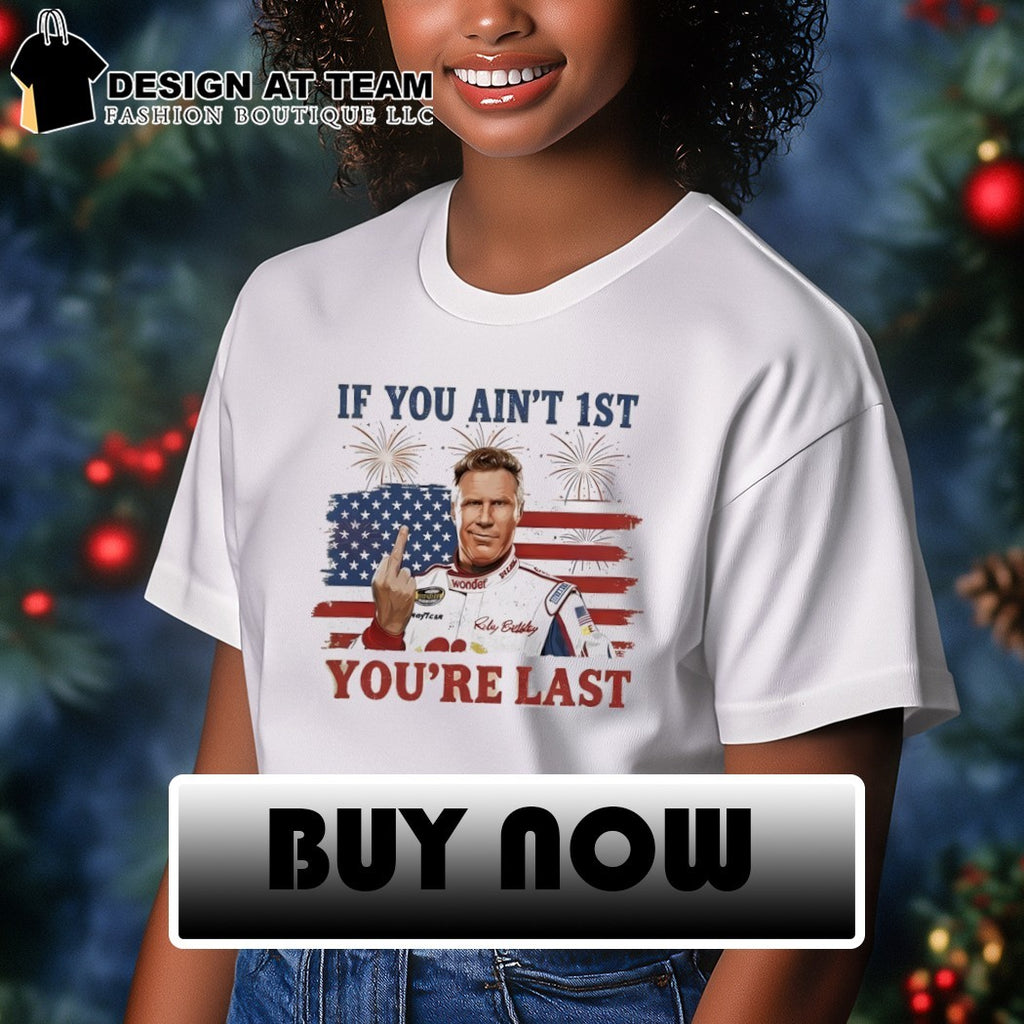Ricky Bobby middle finger Talladega Nights if you ain’t 1st you’re last American flag shirt