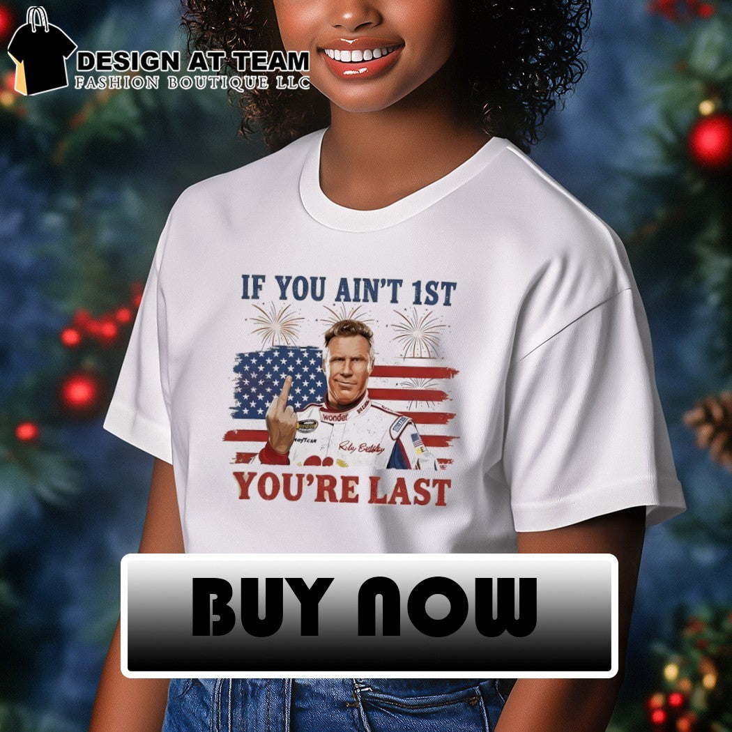 Ricky Bobby middle finger Talladega Nights if you ain’t 1st you’re last American flag shirt