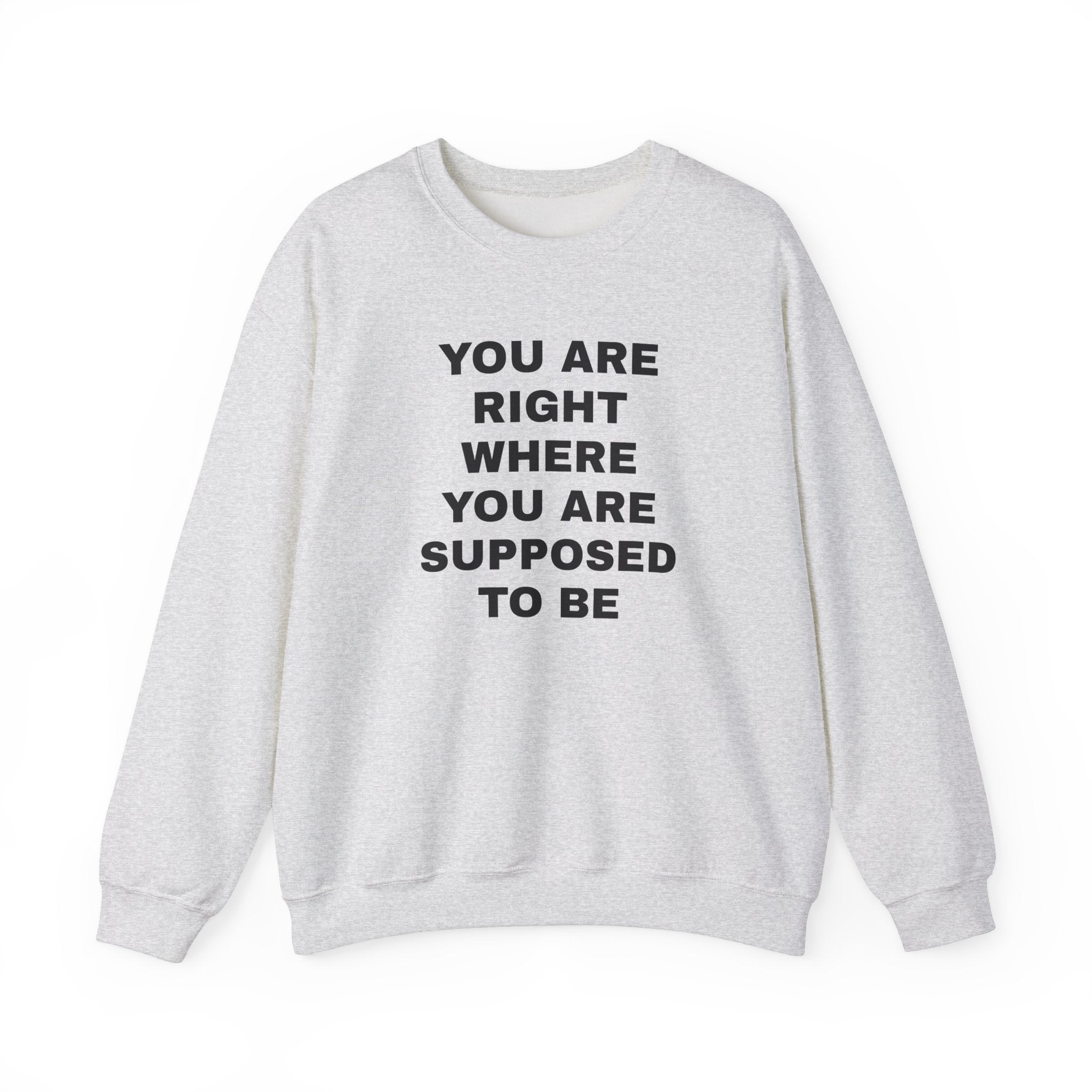You Are Right Where Crewneck Sweater