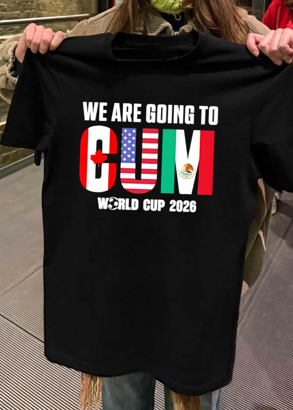 2026 World Cup Apparel ‘ We Are Going to CUM 2026 World Cup T-Shirt