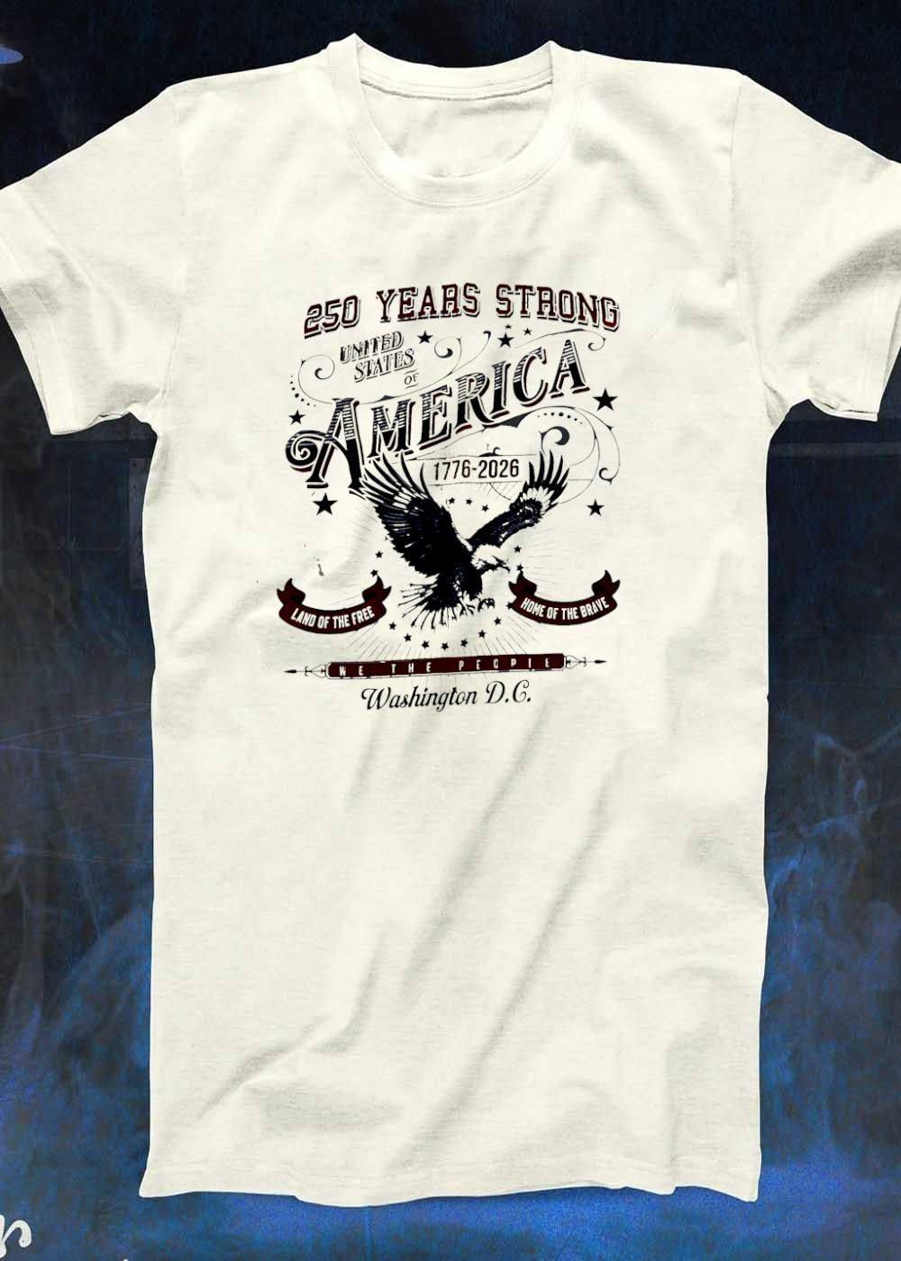250 Years Strong United States of America 1776 2026 Land the Free Home Brave We The People Washington DC T-Shirt