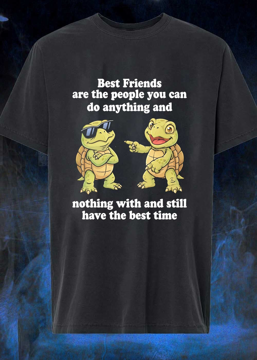Friends’Do Anything and Nothing with Still Have Best Time Turtles T-Shirt