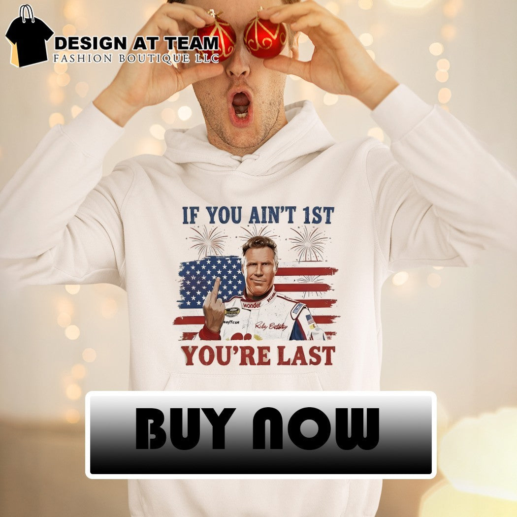 Ricky Bobby middle finger Talladega Nights if you ain’t 1st you’re last American flag shirt