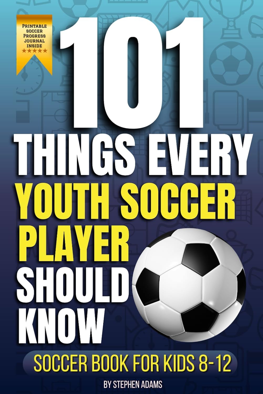 101 Things Every Youth Soccer Player Should Know: Soccer Book for Kids 8-12 Master Skills- Mindset- and Confidence for Boys and Girls