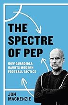 The Spectre of Pep: How Guardiola Haunts Modern Football Tactics