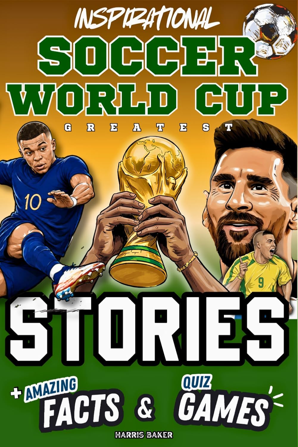 Inspirational Soccer World Cup GOATS Stories, Amazing Facts, and Quiz Games: The Ultimate World Cup Book for Kids and Teens! (Sports Books for Young Readers)
