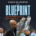 The Blueprint: Inside Manchester City and the Guardiola Project