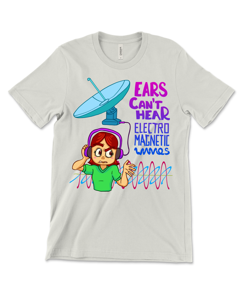 Ears Can't Hear Electro Magnetic Waves Shirt