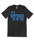 It's Supposed to Be Fun Shirt