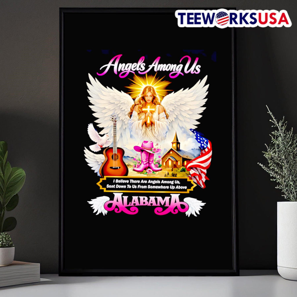 Angels Among Us I Believe There Are Angels Among Us Sent Down To Us From Somewhere Up Above ALABAMA Shirt
