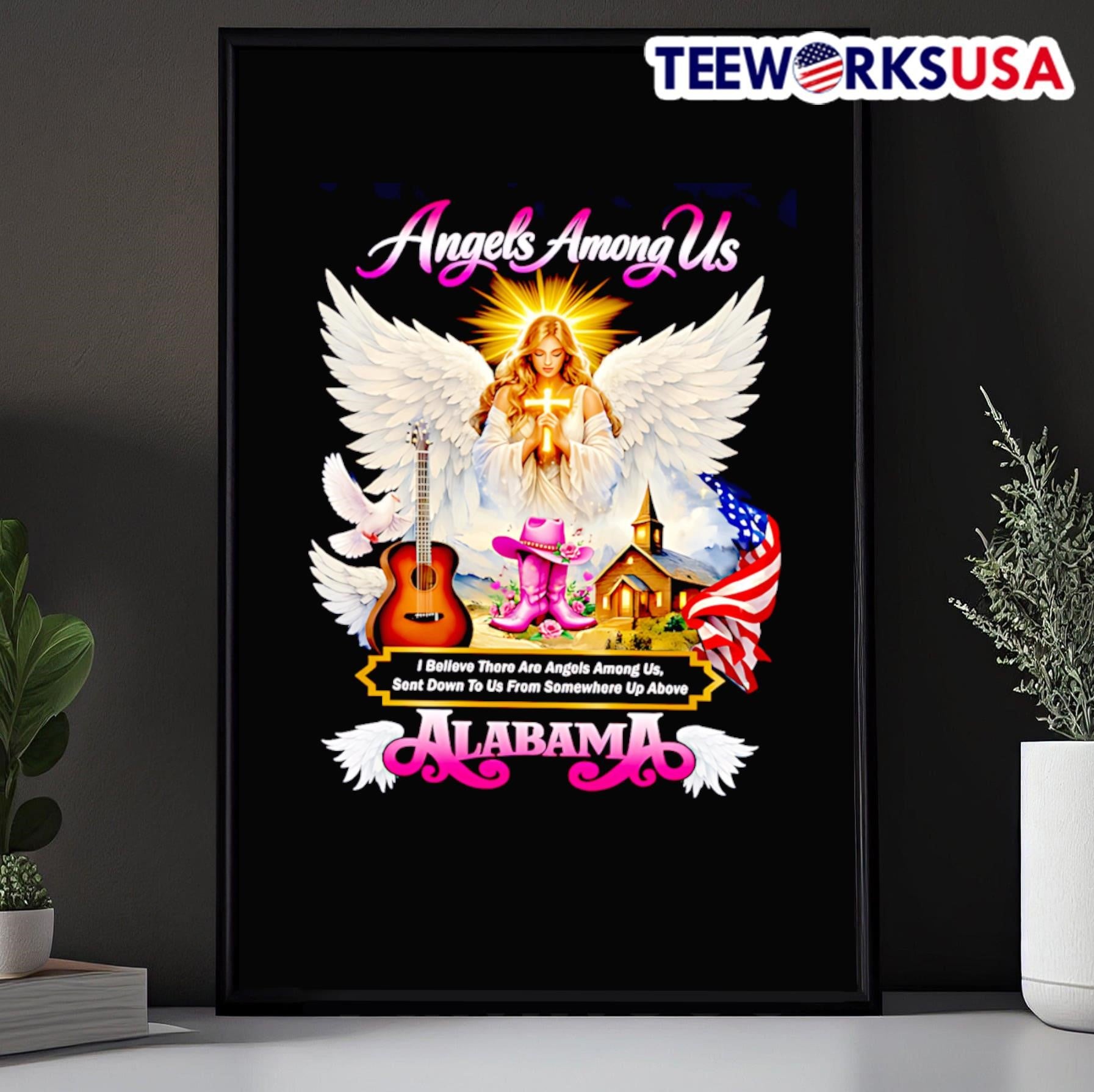 Angels Among Us I Believe There Are Angels Among Us Sent Down To Us From Somewhere Up Above ALABAMA Shirt