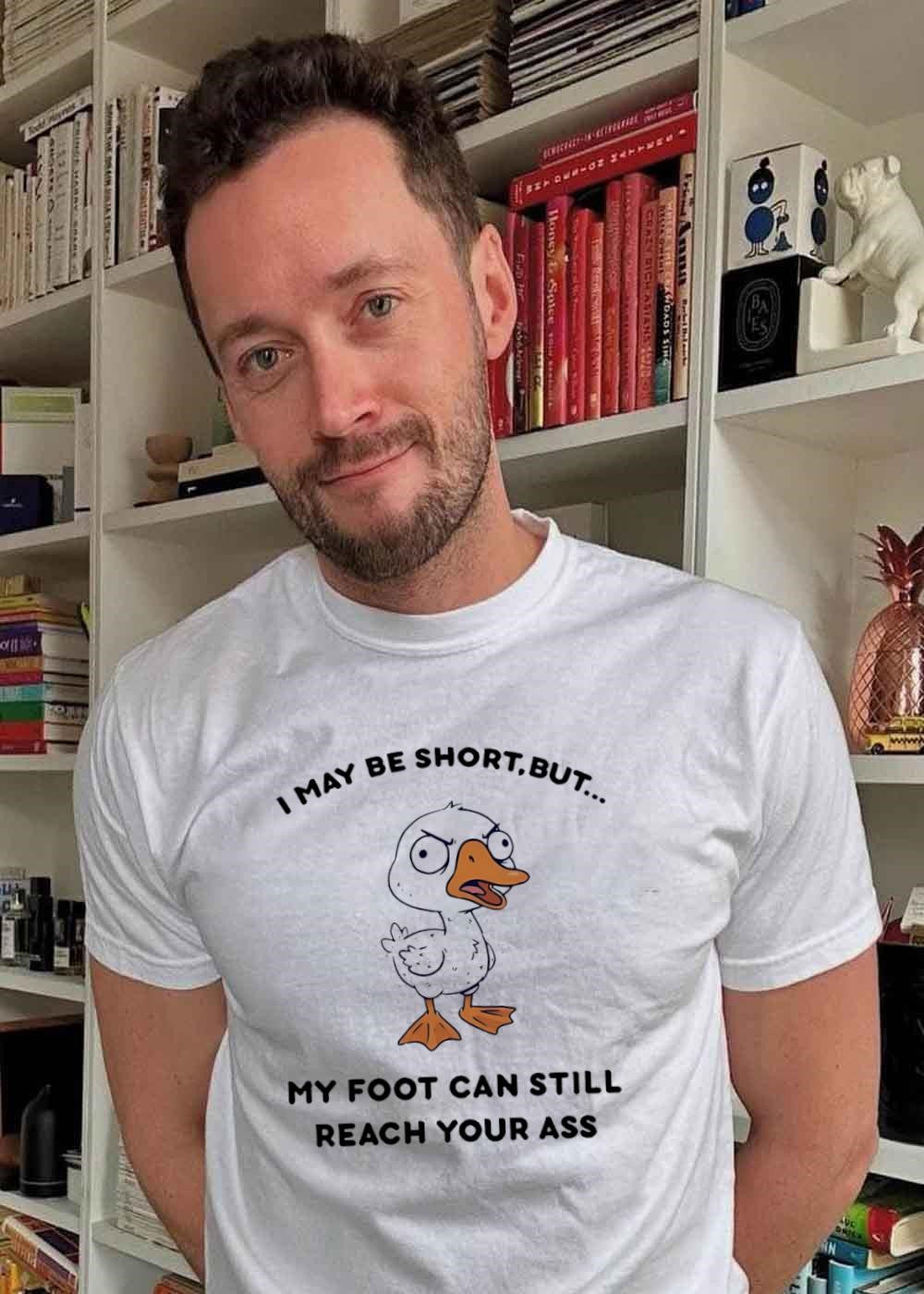 Angry Duck Pun I May Be Short But My Foot Can Still Reach Your Ass T-Shirt
