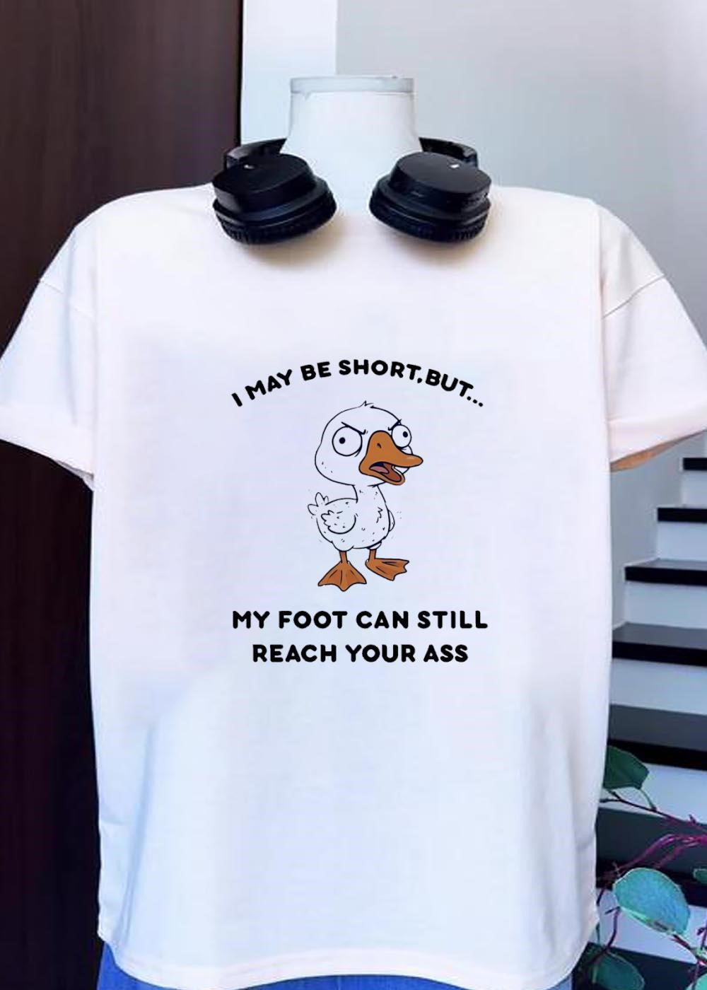 Angry Duck Pun I May Be Short But My Foot Can Still Reach Your Ass T-Shirt
