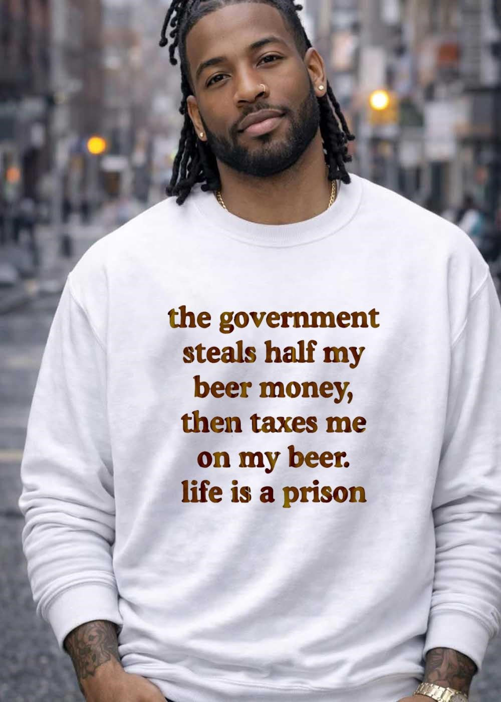 Anti-Government Beer Humor Quote The Government Steals Half My Beer Money Then Taxes Me On My Beer Life Is A Prison T-Shirt