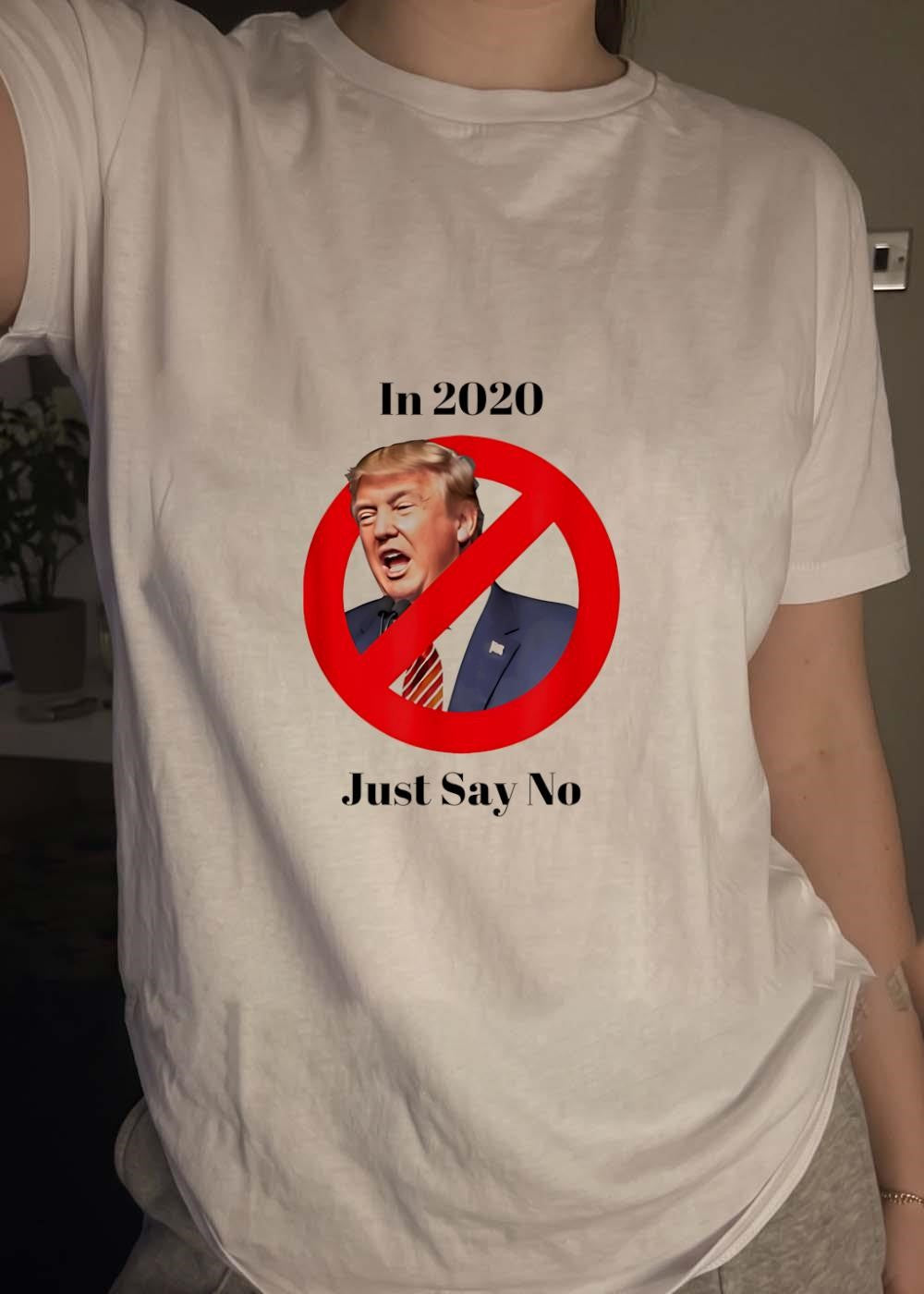 Anti Trump 2020 Just Say No T-Shirt