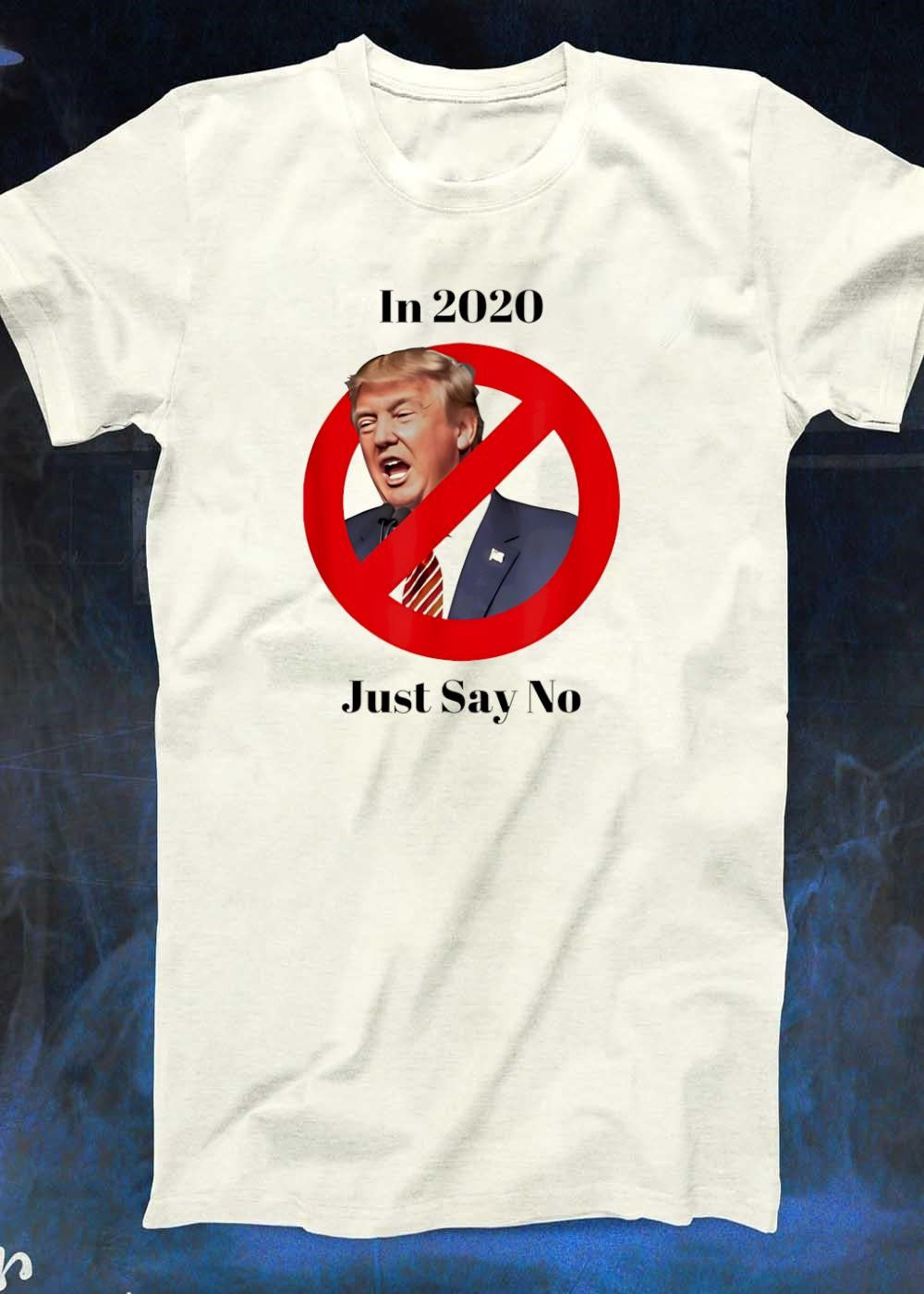 Anti Trump 2020 Just Say No T-Shirt