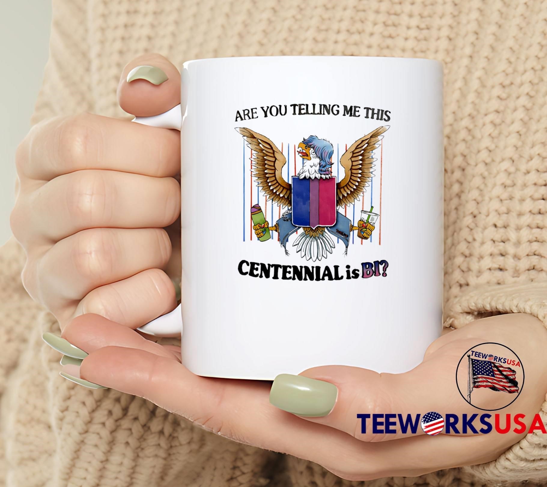 Are You Telling Me This Centennial Is BI T-Shirt
