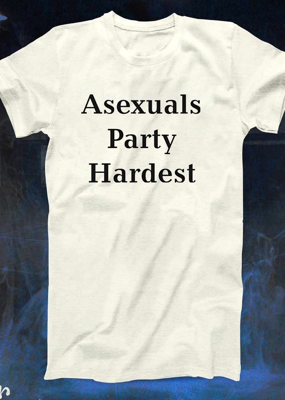 Asexuals Party Hardest T-Shirt