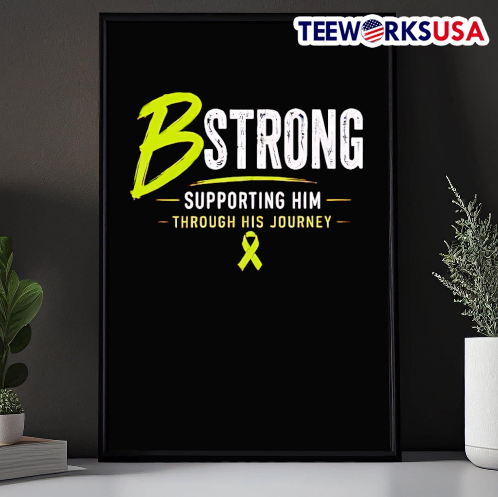 B Strong Supporting Him Through His Journey Shirt