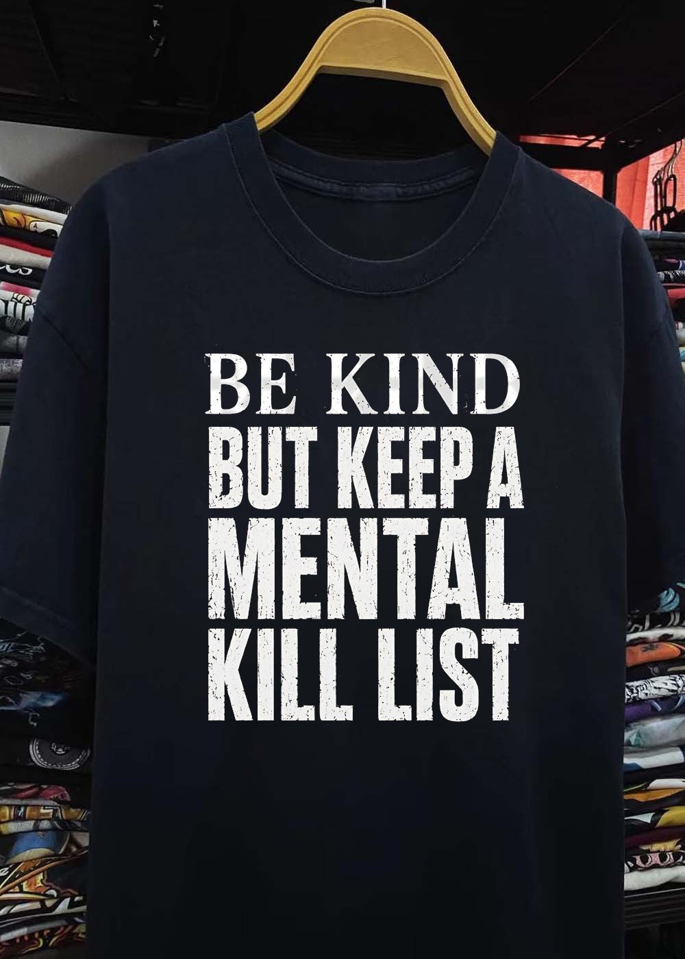 Be Kind But Keep a Mental Kill List T-Shirt