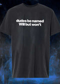 Dudes Be Named Will But Won’t T-Shirt