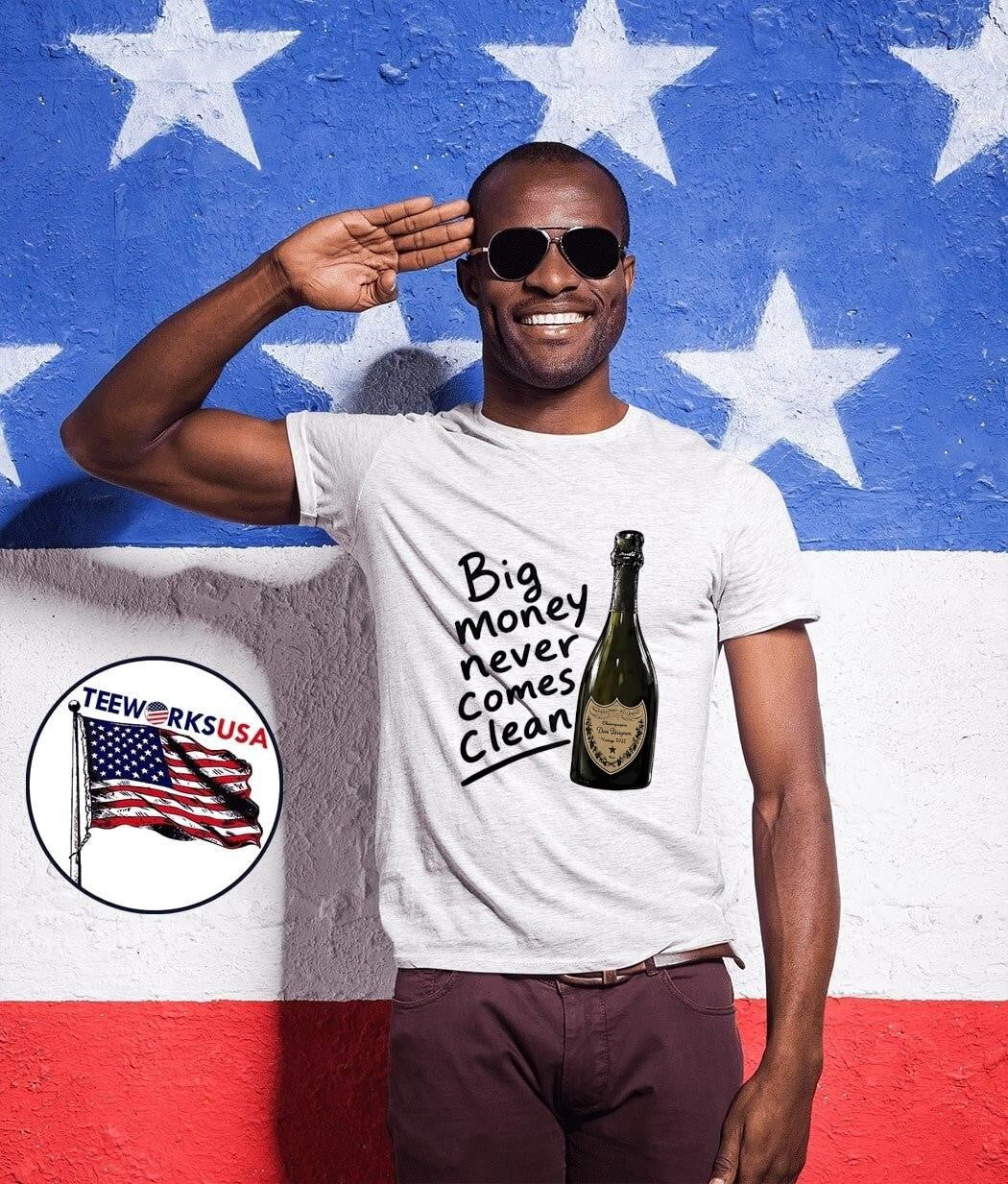 Big Money Never Comes Clean Dom Perignon Champagne Shirt