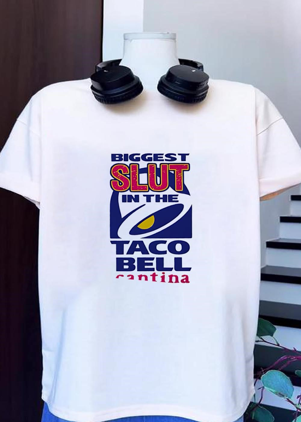 Biggest Slut in the Taco Bell Cantina T-Shirt