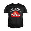 My Daddy Really Don't Play Doh Kids Shirts