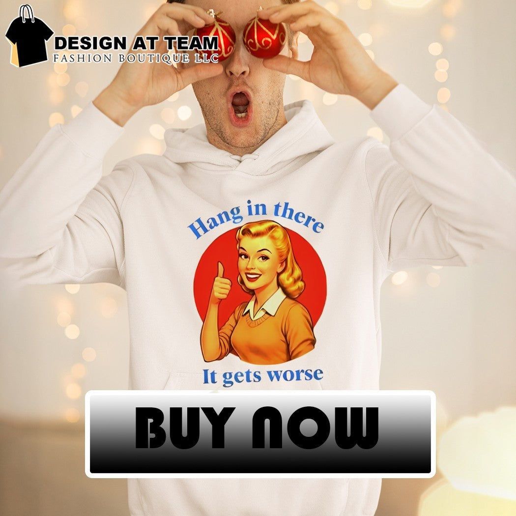 Blonde woman cartoon Hang in there It gets worse shirt