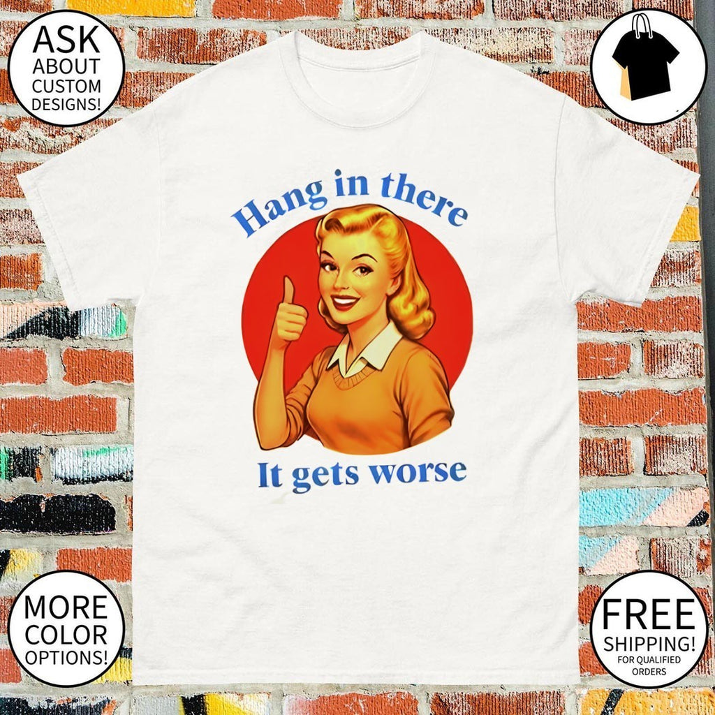 Blonde woman cartoon Hang in there It gets worse shirt