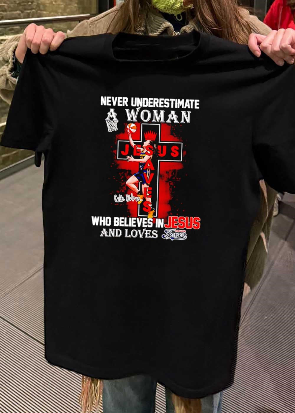 Caitlin Clark Basketball Never Underestimate a Woman who Believes in Jesus and Loves Indiana Fever T-Shirt