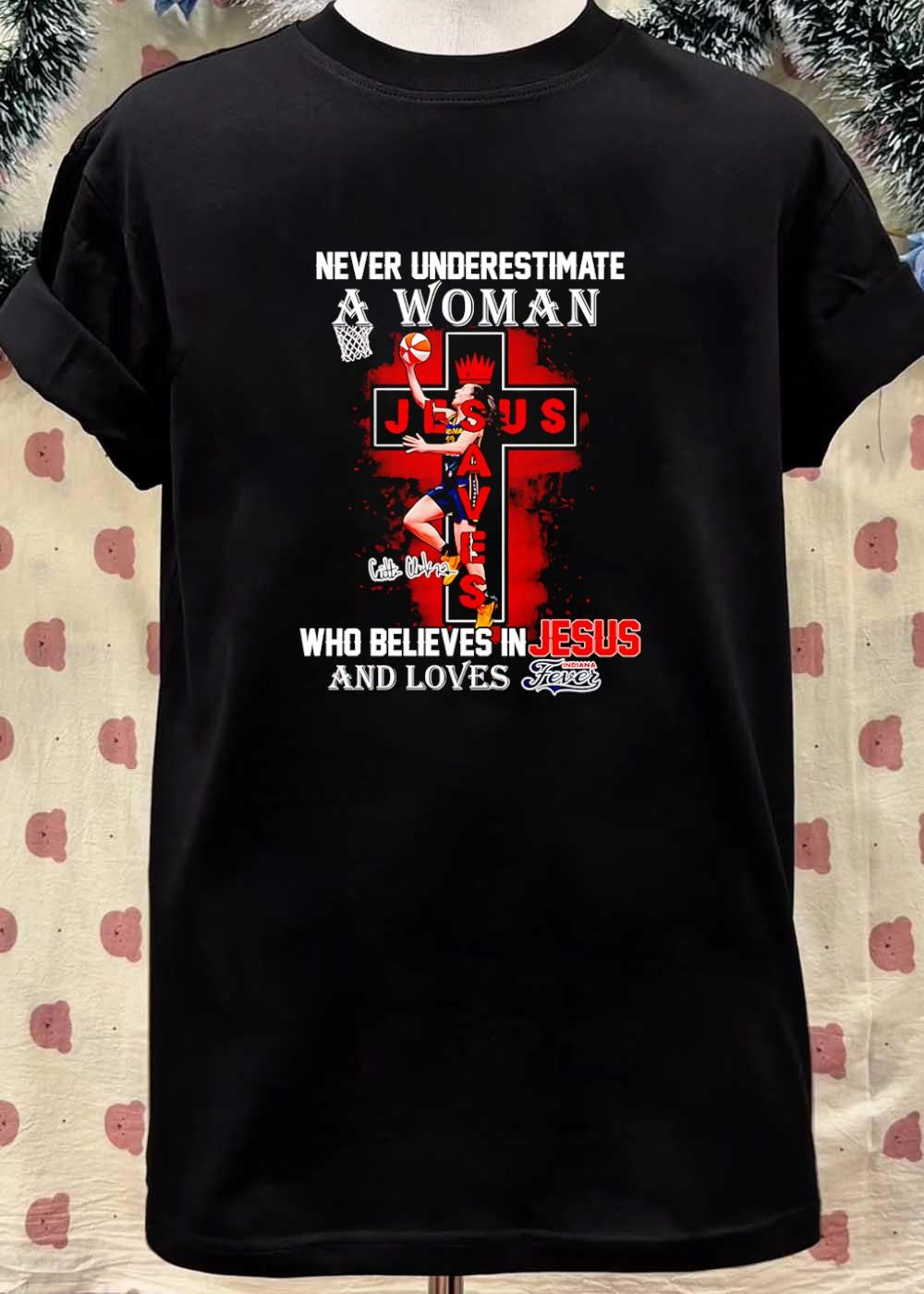 Caitlin Clark Basketball Never Underestimate a Woman who Believes in Jesus and Loves Indiana Fever T-Shirt
