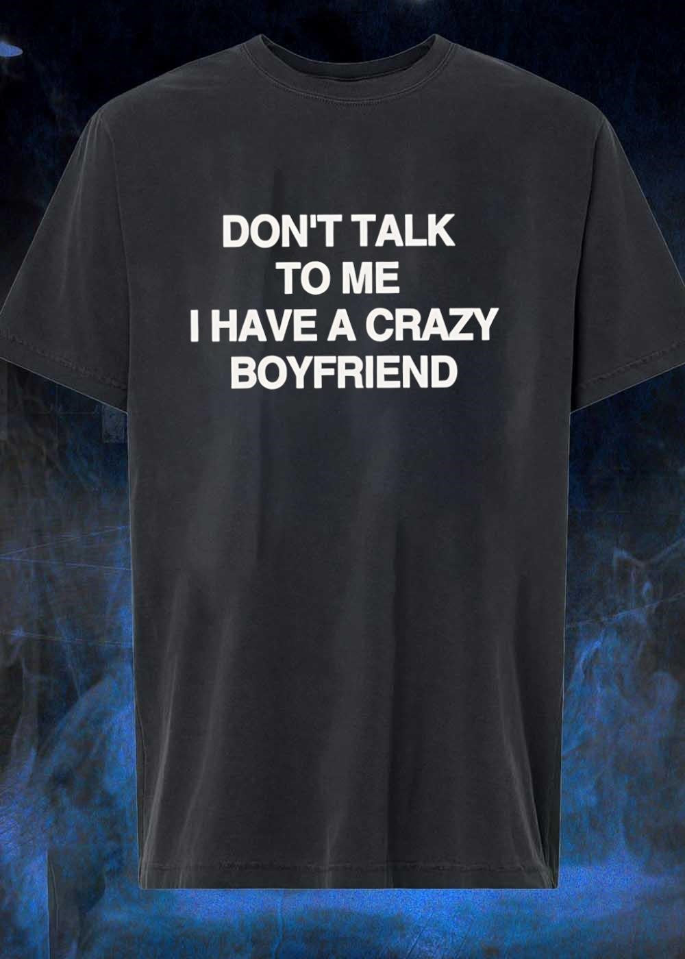 Casual Wear Dont Talk to Me I Have a Crazy Boyfriend T-Shirt