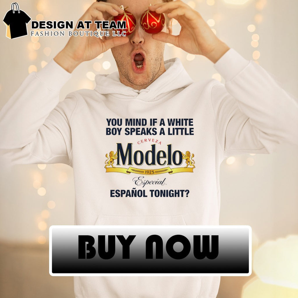 Cerveza Modelo Mexico you mind if a white boy speaks a little espanol tonight shirt