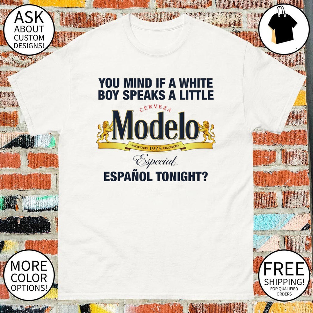 Cerveza Modelo Mexico you mind if a white boy speaks a little espanol tonight shirt