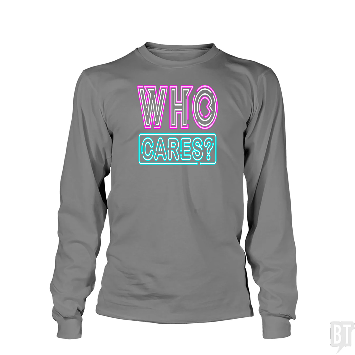 Who Cares Long Sleeve