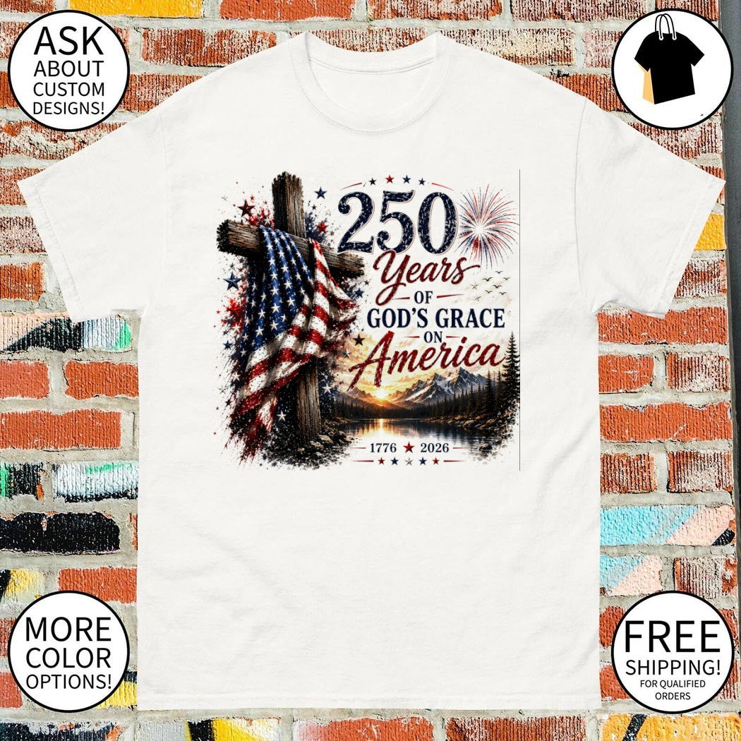 Christian Patriotic Cross and USA 250 Years of God’s Grace on America 1776 2026 shirt