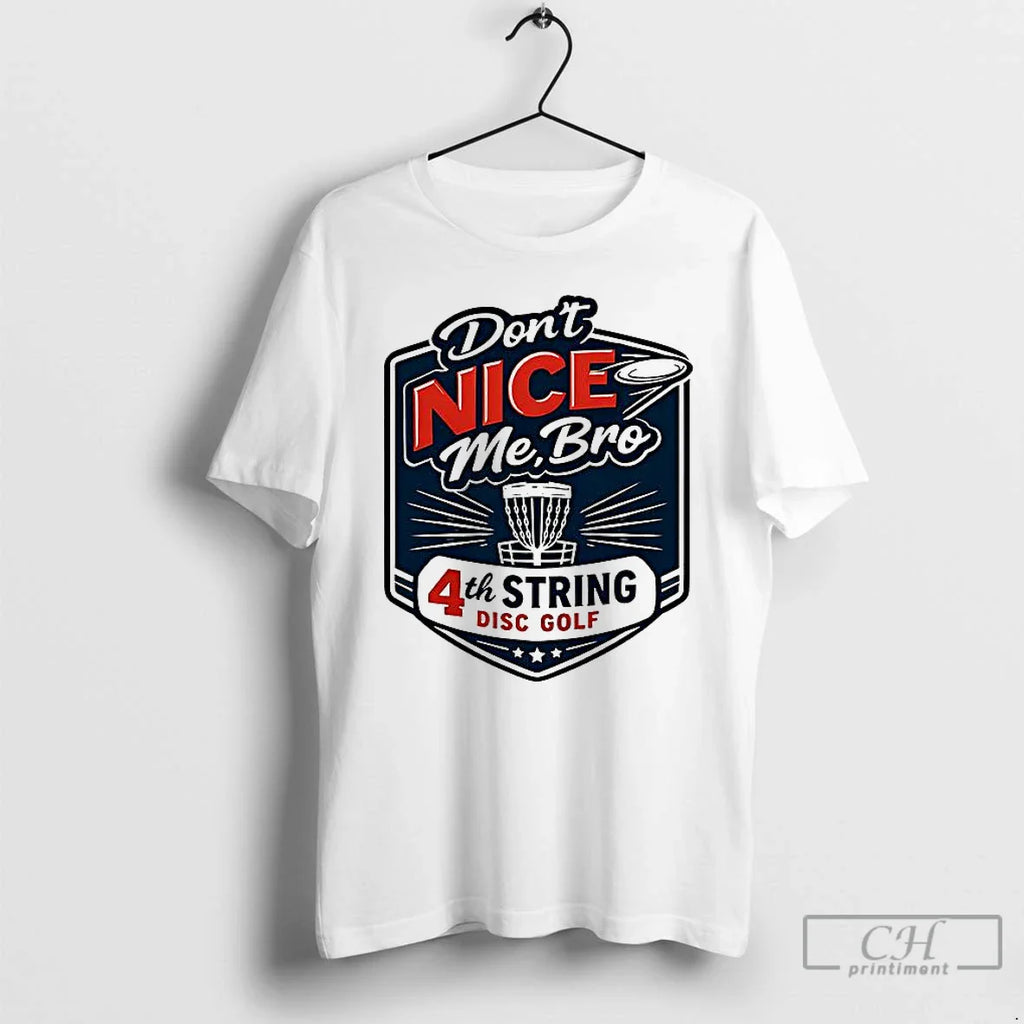 Classic 4th String Disc Golf Dont Nice Me T-Shirts, Hoodie, Sweatshirt