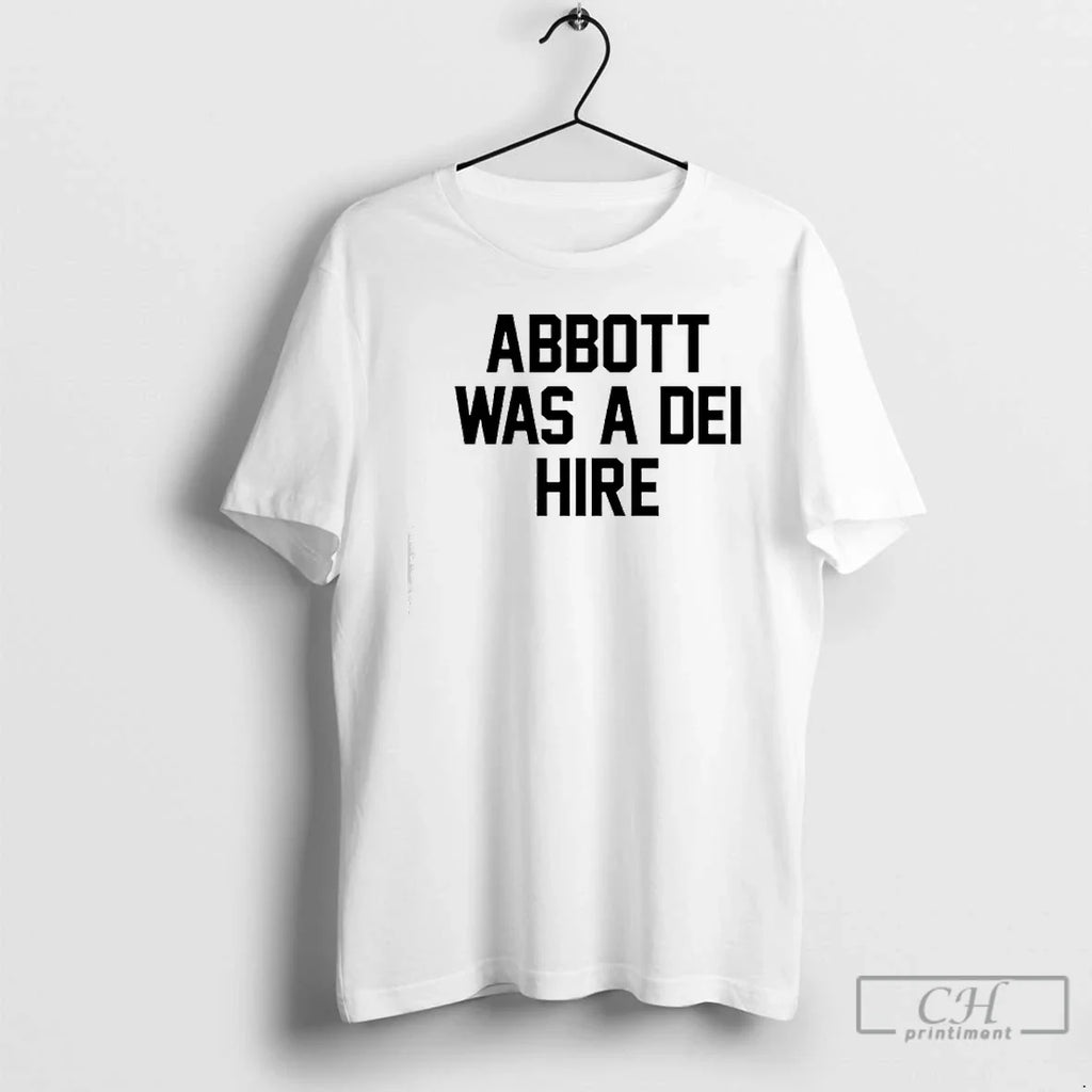 Classic Abbott Was Dei Hire T-Shirts, Hoodie, Sweatshirt