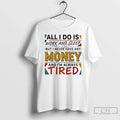 Classic All I Do Is Work Sleep But I Never Have Any Money T-Shirts, Hoodie, Sweatshirt