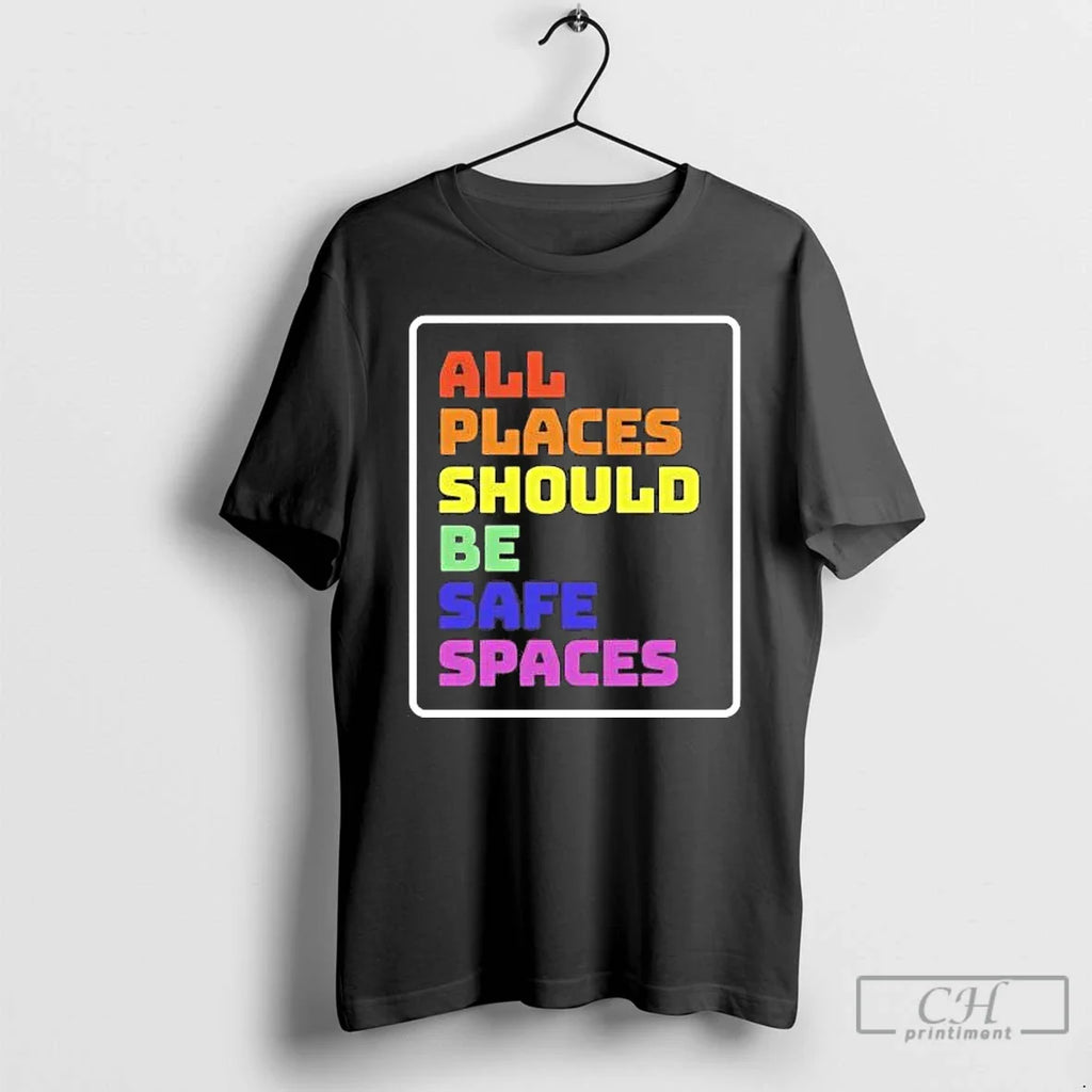 Classic All Places Should Be Safe Spaces T-Shirts, Hoodie, Sweatshirt