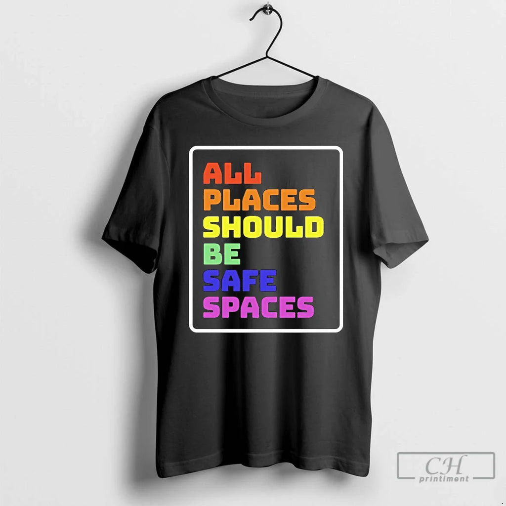 Classic All Places Should Be Safe Spaces Pride T-Shirts, Hoodie, Sweatshirt