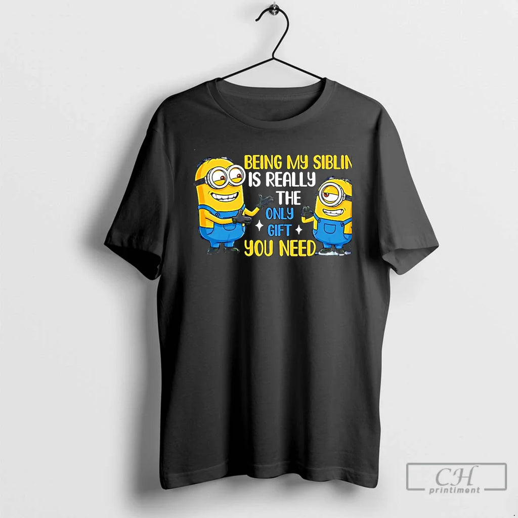 Classic Being My Sibling Is Really Only You Need Minion T-Shirts, Hoodie, Sweatshirt