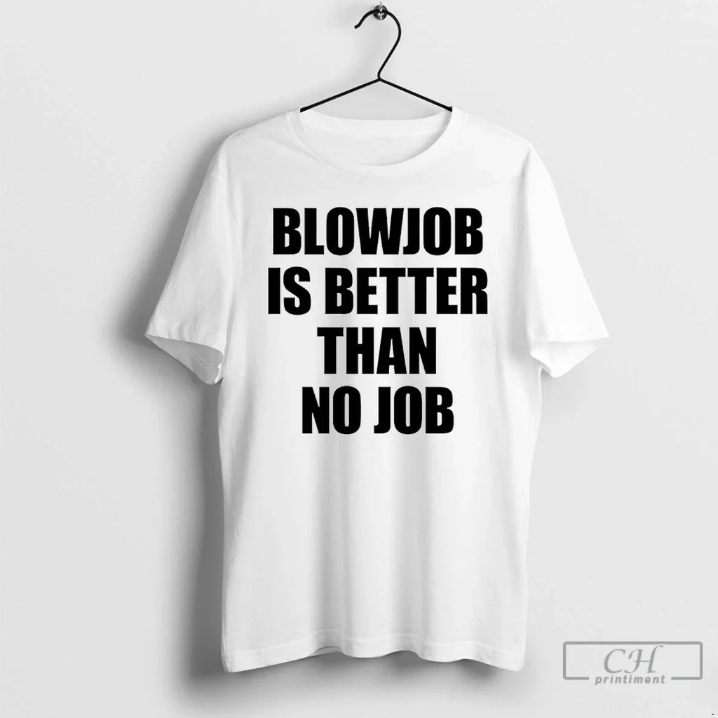 Classic Blowjob Is Better Than No Job T-Shirts, Hoodie, Sweatshirt