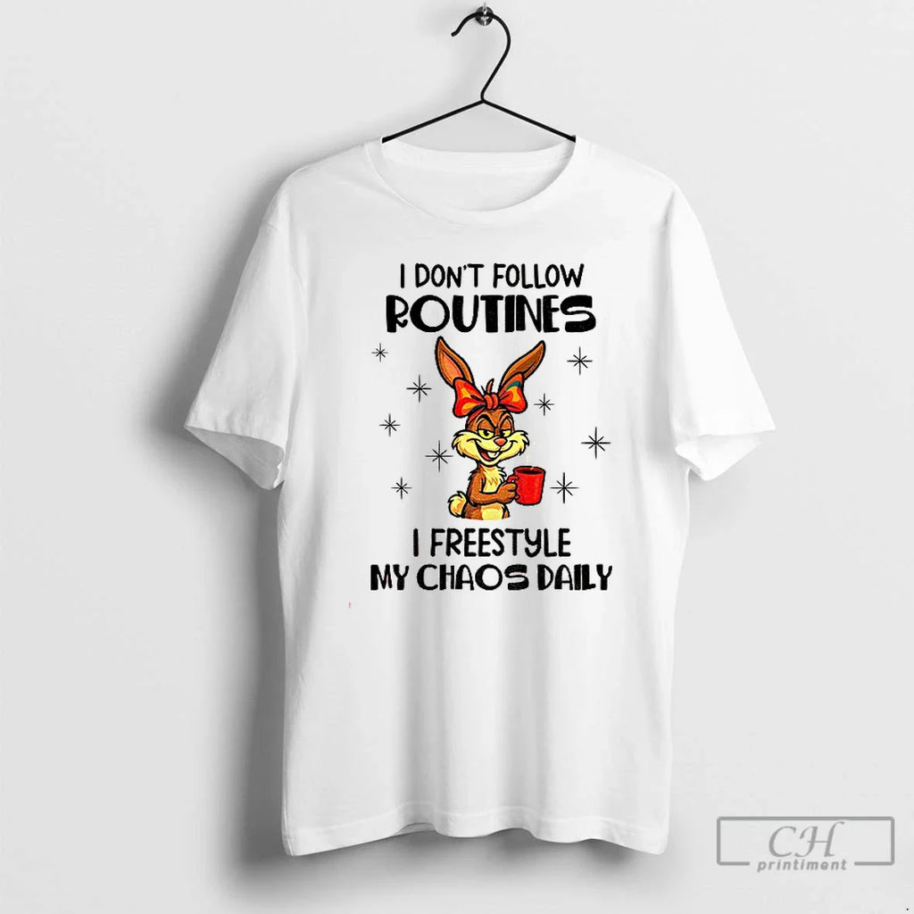 Classic Bunny I Dont Follow Routines I Freestyle My Chaos Daily T-Shirts, Hoodie, Sweatshirt