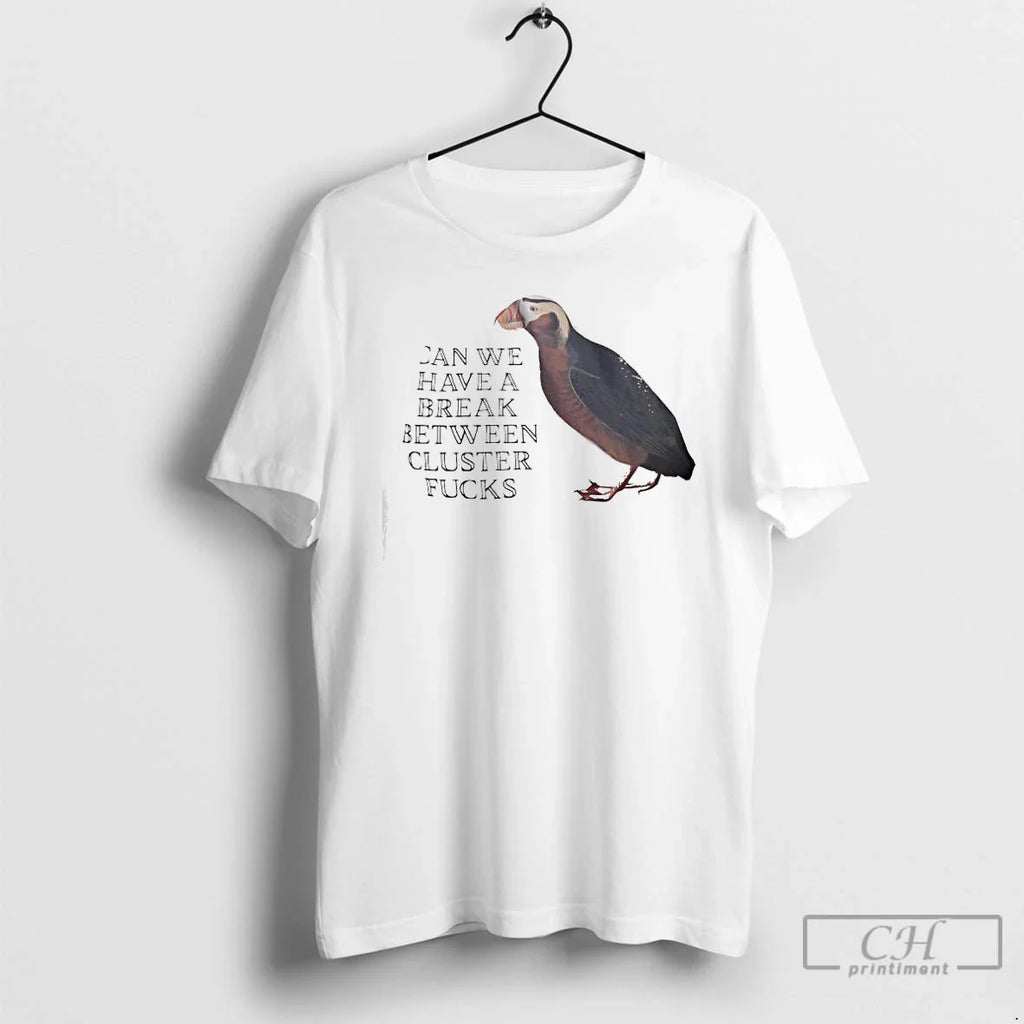 Classic Can We Have Break Between Cluster Fucks Horned Puffin T-Shirts, Hoodie, Sweatshirt