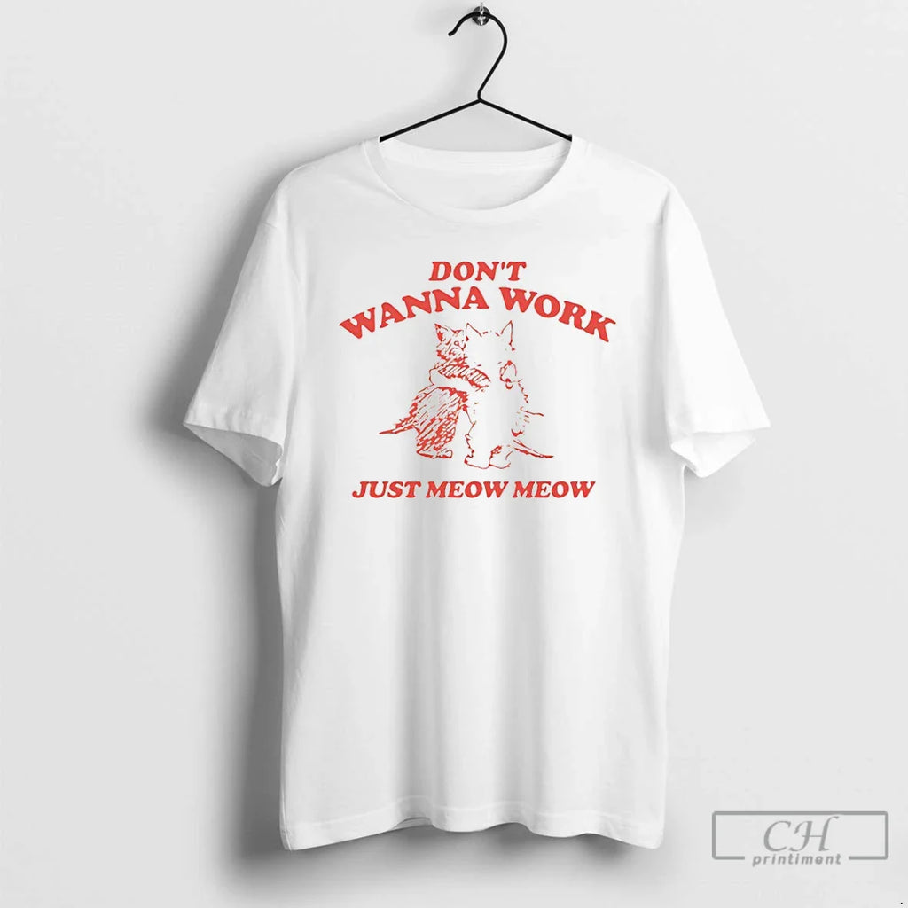 Classic Cats Dont Wanna Work Just Meow Meow T-Shirts, Hoodie, Sweatshirt