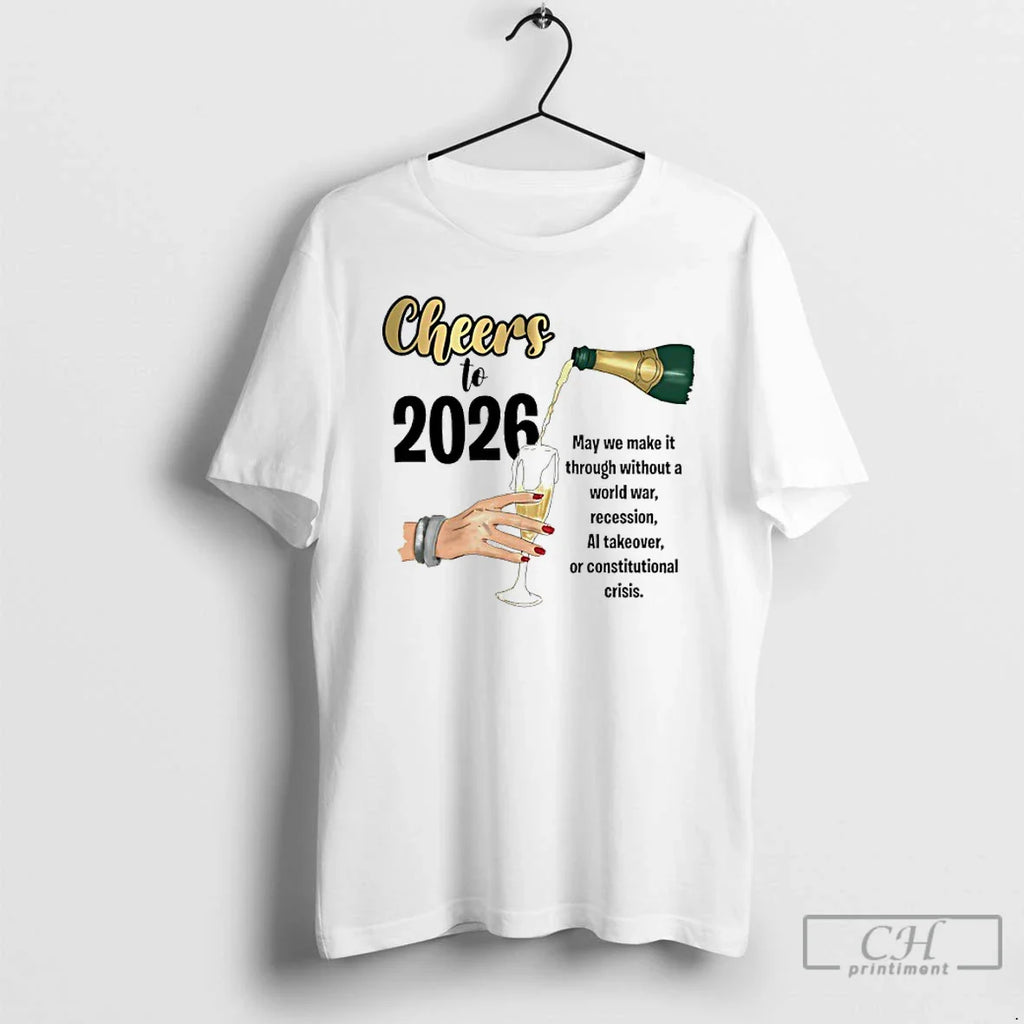 Classic Cheers 2026 May We Make Though Without World War Recession T-Shirts, Hoodie, Sweatshirt