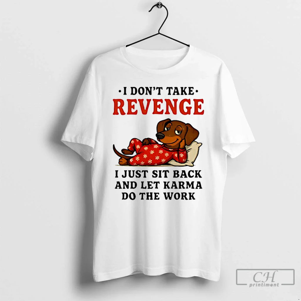 Classic Dachshund I Dont Take Revenge I Just Sit Back Let Karma Do T-Shirts, Hoodie, Sweatshirt