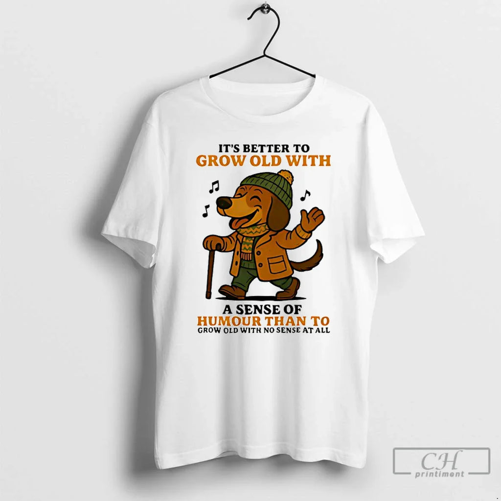 Classic Dachshund Better Grow Old Sense Humor Than Grow T-Shirts, Hoodie, Sweatshirt